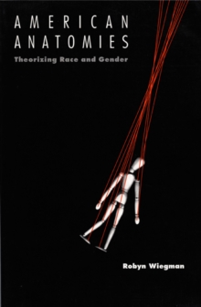 American Anatomies : Theorizing Race and Gender