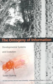 The Ontogeny of Information : Developmental Systems and Evolution