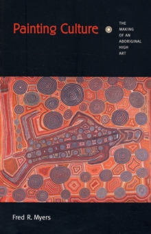 Painting Culture : The Making of an Aboriginal High Art