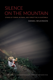 Silence on the Mountain : Stories of Terror, Betrayal, and Forgetting in Guatemala