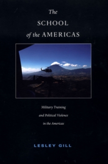 The School of the Americas : Military Training and Political Violence in the Americas