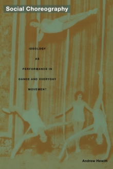 Social Choreography : Ideology as Performance in Dance and Everyday Movement