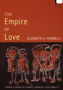 The Empire of Love : Toward a Theory of Intimacy, Genealogy, and Carnality