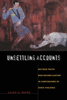 Unsettling Accounts : Neither Truth nor Reconciliation in Confessions of State Violence