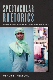 Spectacular Rhetorics : Human Rights Visions, Recognitions, Feminisms