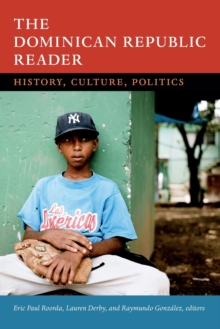 The Dominican Republic Reader : History, Culture, Politics