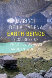 Earth Beings : Ecologies of Practice across Andean Worlds
