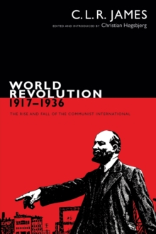 World Revolution, 1917-1936 : The Rise and Fall of the Communist International