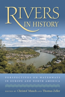 Rivers in History : Perspectives on Waterways in Europe and North America