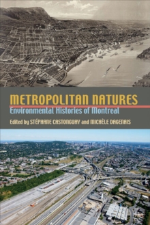 Metropolitan Natures : Environmental Histories of Montreal