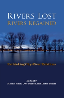 Rivers Lost, Rivers Regained : Rethinking City-River Relations