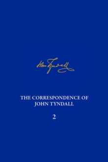 Correspondence of John Tyndall, Volume 2, The : The Correspondence, September 1843-December 1849