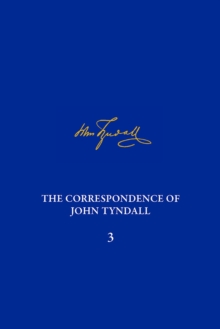 Correspondence of John Tyndall, Volume 3, The : The Correspondence, January 1850-December 1852