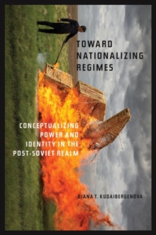 Towards Nationalizing Regimes : Conceptualizing Power and Indentity in the Post-Soviet Realm