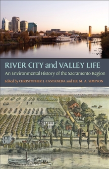 River City and Valley Life : An Environmental History of the Sacramento Region