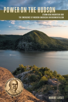 Power on the Hudson : Storm King Mountain and the Emergence of Modern American Environmentalism