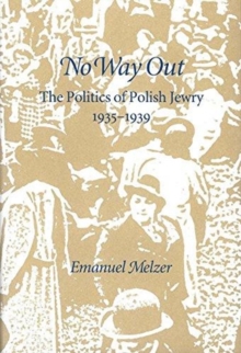 No Way Out : The Politics of Polish Jewry 1935-1939