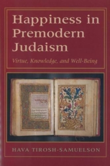 Happiness in Premodern Judaism : Virtue, Knowledge, and Well-Being