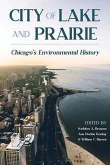 City of Lake and Prairie : Chicago's Environmental History