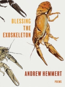 Blessing the Exoskeleton : Poems