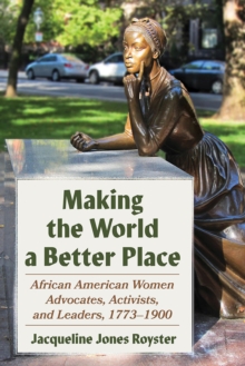 Making the World a Better Place : African American Women Advocates, Activists, and Leaders, 1773-1900