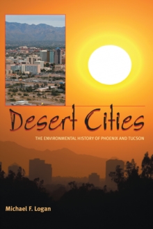 Desert Cities : The Environmental History of Phoenix and Tucson