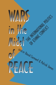 Wars in the Midst of Peace : The International Politics of Ethnic Conflict