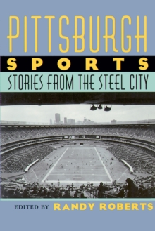 Pittsburgh Sports : Stories From The Steel City