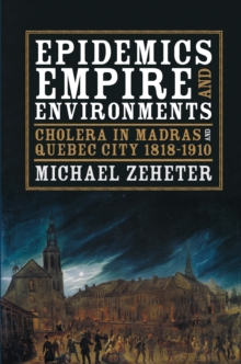 Epidemics, Empire, and Environments : Cholera in Madras and Quebec City, 1818-1910