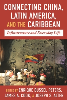 Connecting China, Latin America, and the Caribbean : Infrastructure and Everyday Life