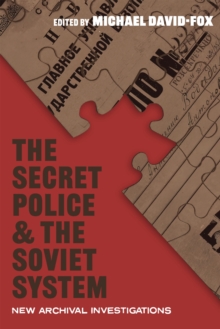 The Secret Police and the Soviet System : New Archival Investigations