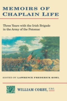 Memoirs of Chaplain Life : 3 Years in the Irish Brigage with the Army of the Potomac
