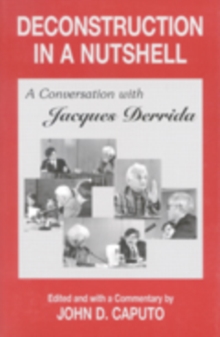 Deconstruction in a Nutshell : A Conversation with Jacques Derrida
