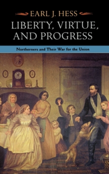 Liberty, Virtue, and Progress : Northerners and Their War for the Union