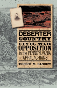 Deserter Country : Civil War Opposition in the Pennsylvania Appalachians