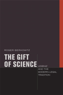 The Gift of Science : Leibniz and the Modern Legal Tradition