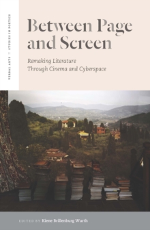 Between Page and Screen : Remaking Literature Through Cinema and Cyberspace