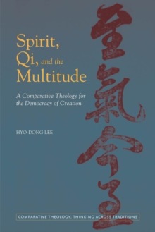 Spirit, Qi, and the Multitude : A Comparative Theology for the Democracy of Creation