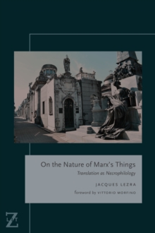 On the Nature of Marx's Things : Translation as Necrophilology