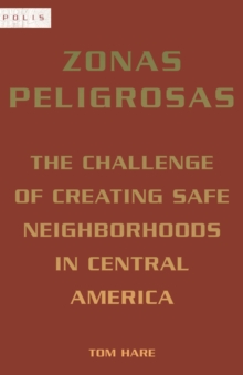 Zonas Peligrosas : The Challenge of Creating Safe Neighborhoods in Central America