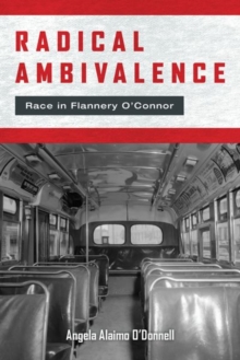 Radical Ambivalence : Race in Flannery O'Connor