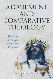 Atonement and Comparative Theology : The Cross in Dialogue with Other Religions