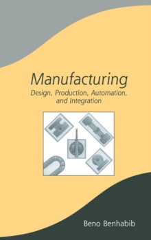 Manufacturing : Design, Production, Automation, and Integration