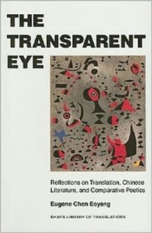 The Transparent Eye : Reflections on Translation, Chinese Literature and Comparative Poetics