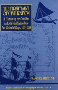 The First Taint of Civilization : A History of the Caroline and Marshall Islands in Pre-Colonial Days, 1521-1885