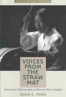 Voices from the Straw Mat : Toward an Ethnography of Korean Story Singing
