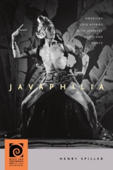 Javaphilia : American Love Affairs with Javanese Music and Dance