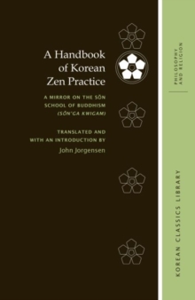 A Handbook of Korean Zen Practice : A Mirror on the S?n School of Buddhism (S?n’ga kwigam)