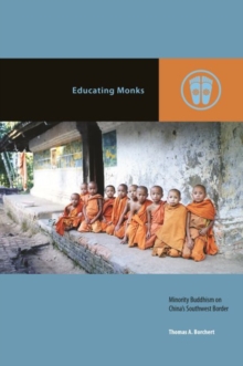 Educating Monks : Minority Buddhism on China’s Southwest Border