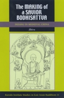The Making of a Savior Bodhisattva : Dizang in Medieval China